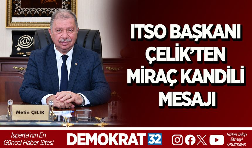 ITSO BAŞKANI ÇELİK’TEN MİRAÇ KANDİLİ MESAJI