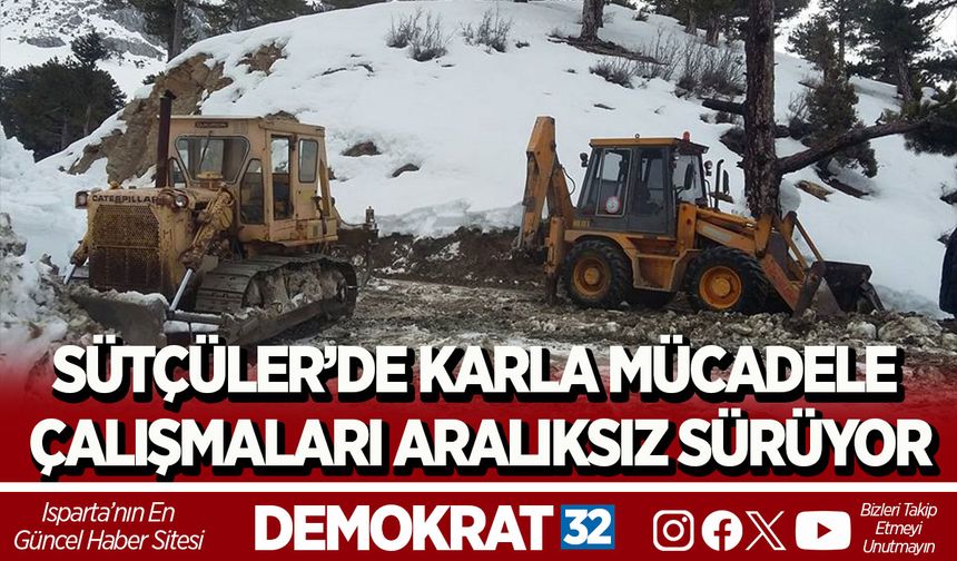SÜTÇÜLER’DE KARLA MÜCADELE ÇALIŞMALARI ARALIKSIZ SÜRÜYOR