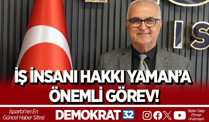 İŞ İNSANI HAKKI YAMAN’A ÖNEMLİ GÖREV!
