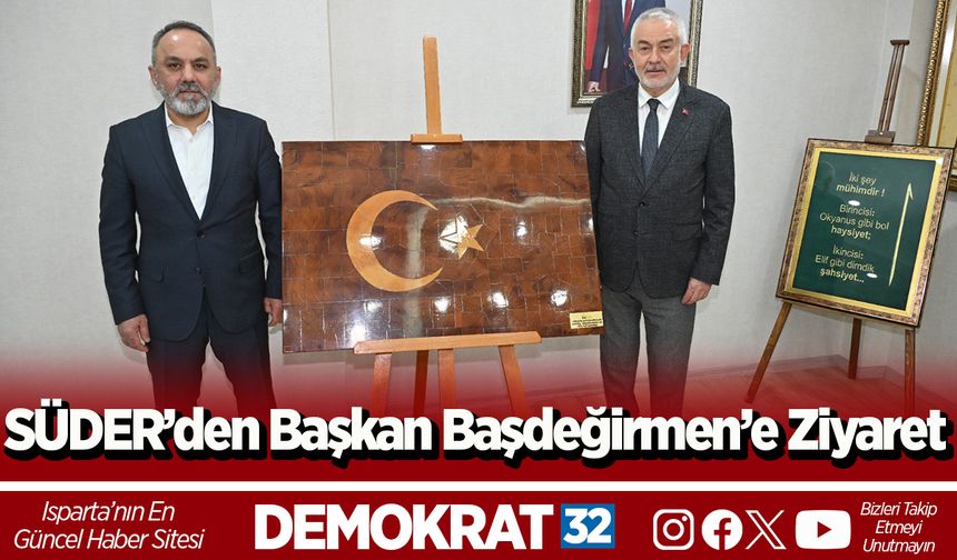 SÜDER’den Başkan Başdeğirmen’e Ziyaret