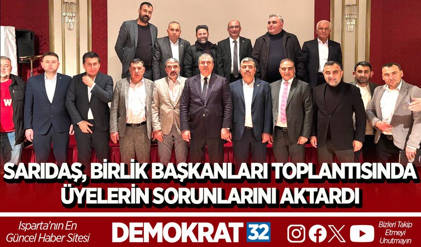 SARIDAŞ, BİRLİK BAŞKANLARI TOPLANTISINDA ÜYELERİN SORUNLARINI AKTARDI