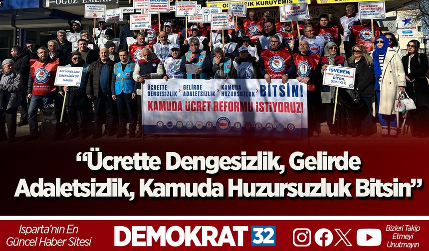 “Ücrette Dengesizlik, Gelirde Adaletsizlik, Kamuda Huzursuzluk Bitsin”