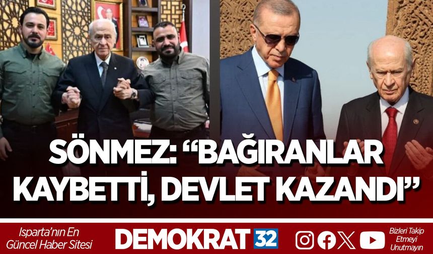 SÖNMEZ: “BAĞIRANLAR KAYBETTİ, DEVLET KAZANDI”