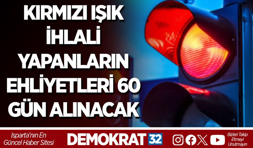 KIRMIZI IŞIK İHLALİ YAPANLARIN EHLİYETLERİ 60 GÜN ALINACAK
