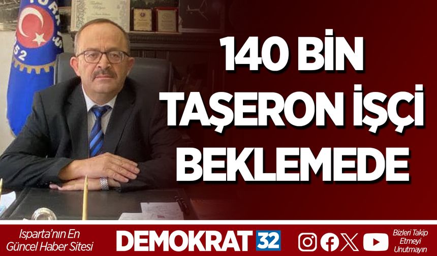140 BİN TAŞERON İŞÇİ BEKLEMEDE