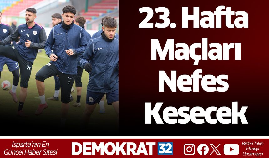 23. Hafta Maçları Adeta Nefes Kesecek