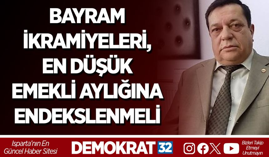 BAYRAM İKRAMİYELERİ, EN DÜŞÜK EMEKLİ AYLIĞINA ENDEKSLENMELİDİR