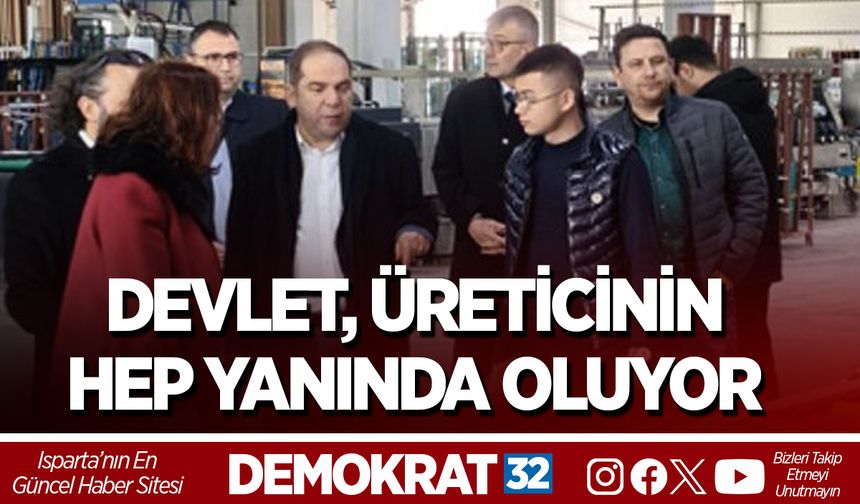 DEVLET, ÜRETİCİNİN HEP YANINDA OLUYOR