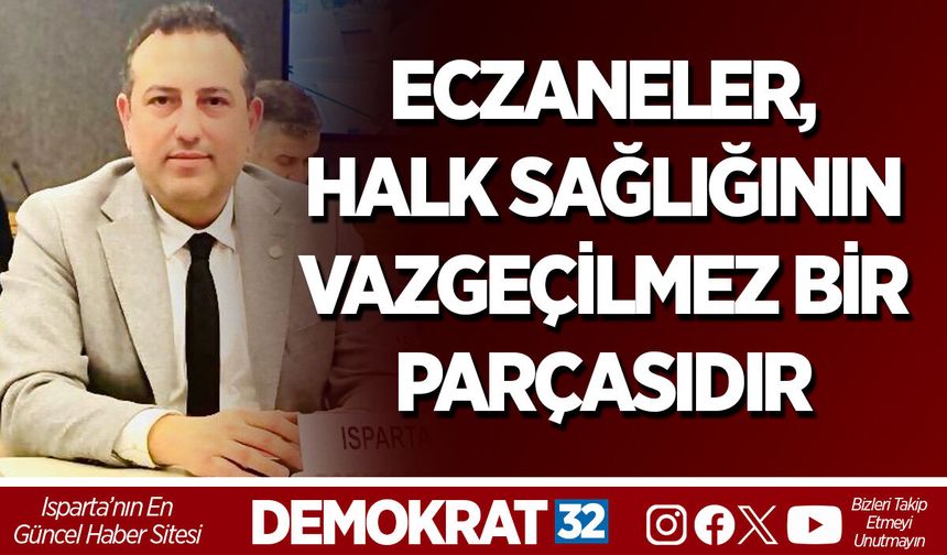 ECZANELER, HALK SAĞLIĞININ VAZGEÇİLMEZ BİR PARÇASIDIR