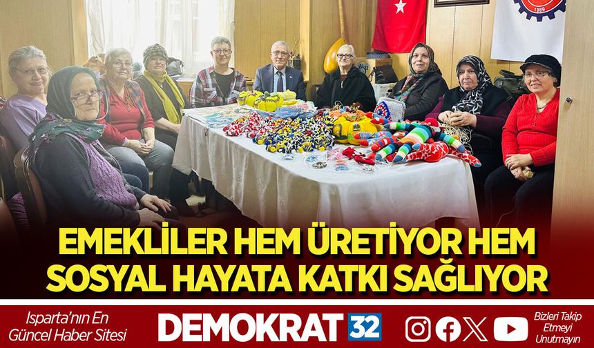 EMEKLİLER HEM ÜRETİYOR HEM SOSYAL HAYATA KATKI SAĞLIYOR
