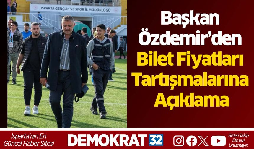 Ispartaspor Başkanı Özdemir’den Bilet Fiyatları Tartışmalarına Açıklama