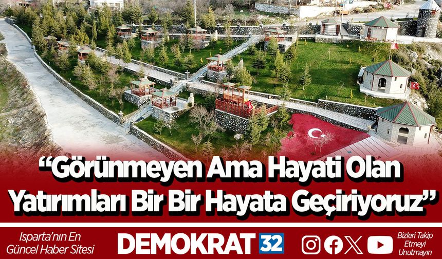 “Görünmeyen Ama Hayati Olan  Yatırımları Bir Bir Hayata Geçiriyoruz”
