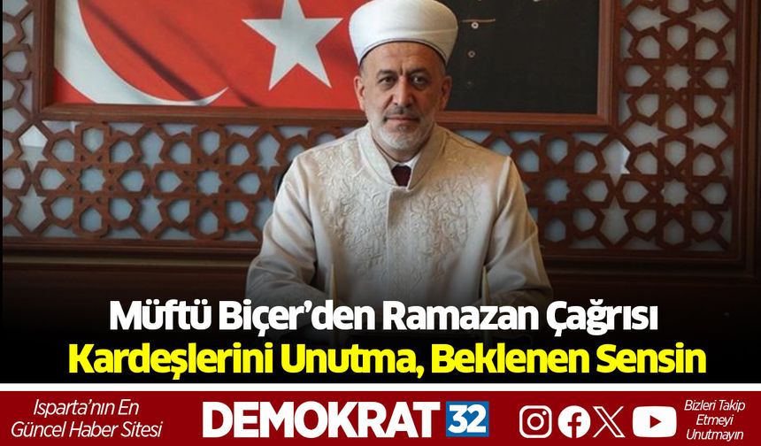 Müftü Biçer’den Ramazan Çağrısı: "Kardeşlerini Unutma, Beklenen Sensin"