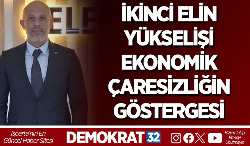 İKİNCİ ELİN YÜKSELİŞİ EKONOMİK ÇARESİZLİĞİN GÖSTERGESİ