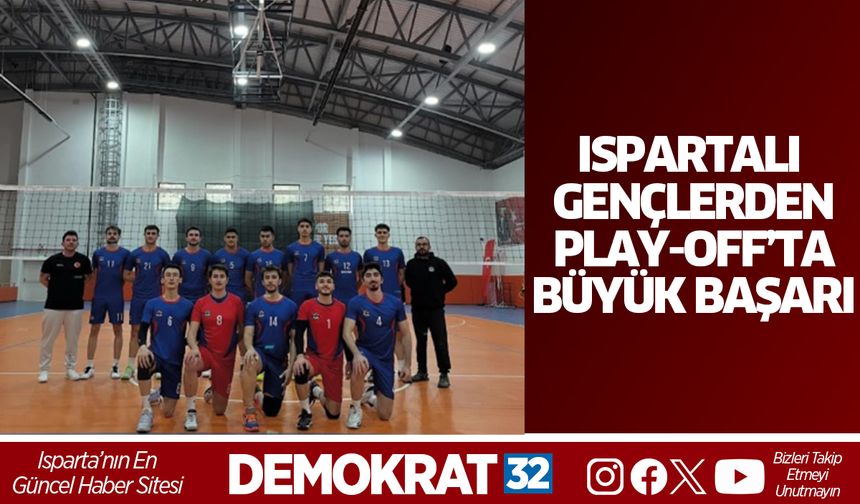 ISPARTALI GENÇLERDEN PLAY-OFF’TA BÜYÜK BAŞARI