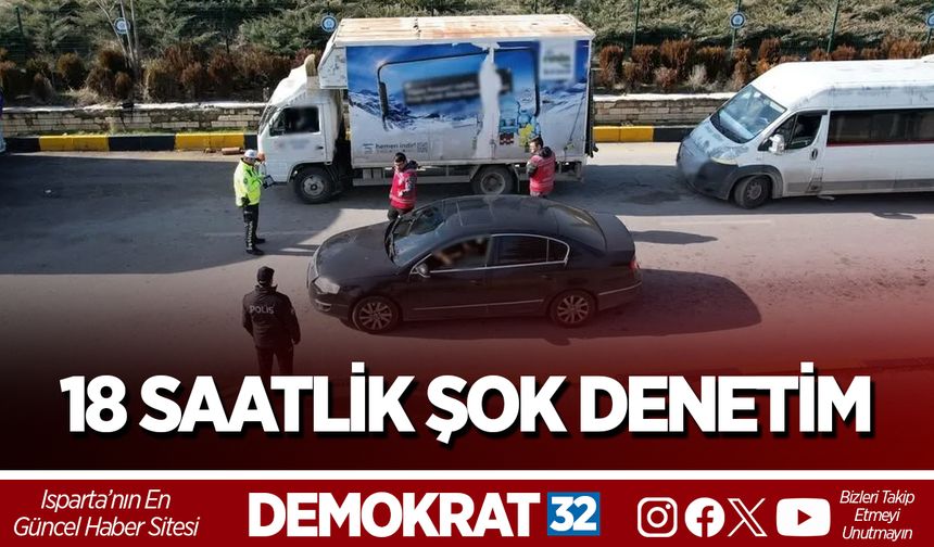 ISPARTA’DA 18 SAATLİK ŞOK DENETİM