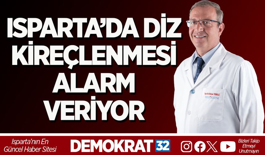 ISPARTA’DA DİZ KİREÇLENMESİ ALARM VERİYOR