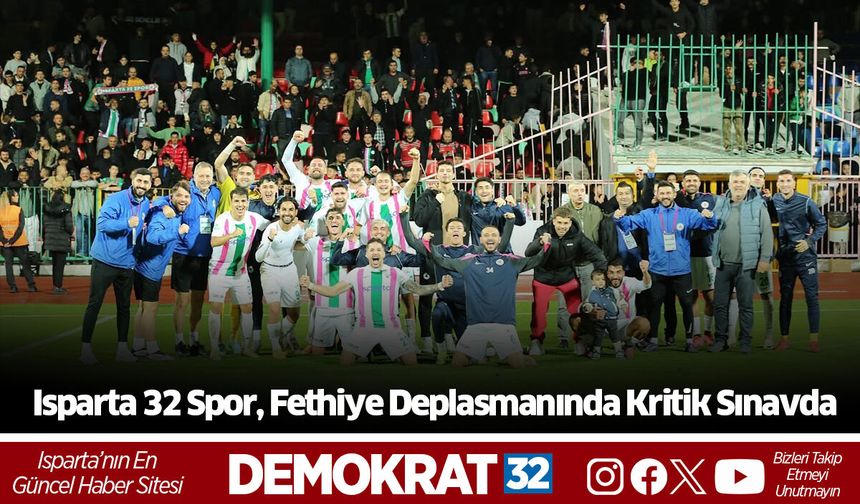 Isparta 32 Spor, Fethiye Deplasmanında Kritik Sınavda