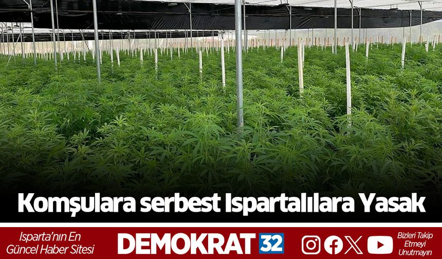 Komşulara serbest Ispartalılara yasak