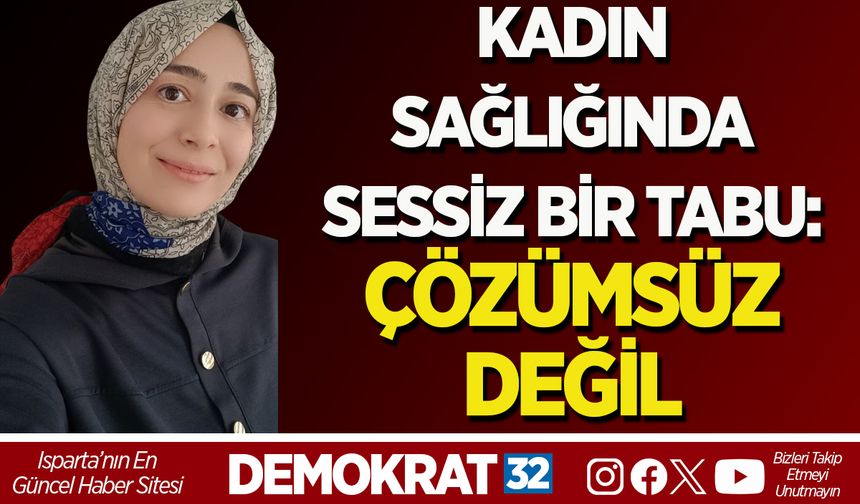 KADIN SAĞLIĞINDA SESSİZ BİR TABU: ÇÖZÜMSÜZ DEĞİL