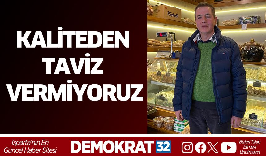 KALİTEDEN TAVİZ VERMİYORUZ