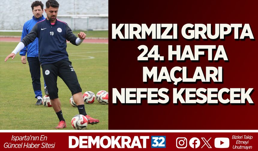 KIRMIZI GRUPTA 24. HAFTA MAÇLARI NEFES KESECEK