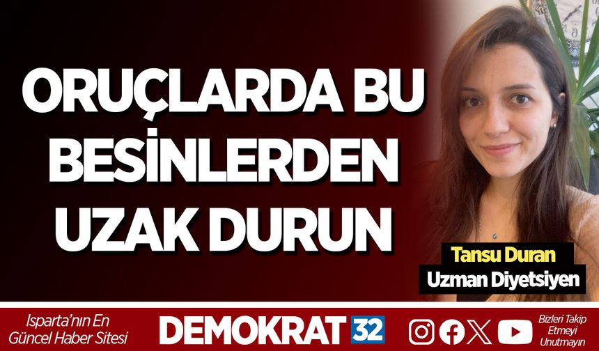 ORUÇLARDA BU BESİNLERDEN UZAK DURUN