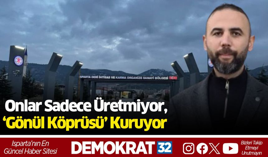 Onlar Sadece Üretmiyor, ‘Gönül Köprüsü’ Kuruyor