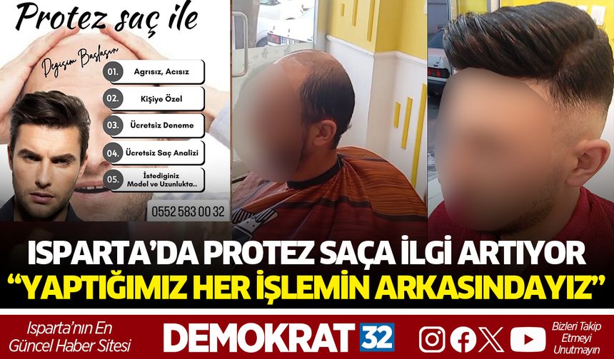 ISPARTA’DA PROTEZ SAÇA İLGİ ARTIYOR: “YAPTIĞIMIZ HER İŞLEMİN ARKASINDAYIZ”