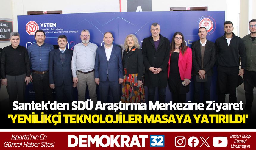 Santek'den SDÜ Araştırma Merkezine Ziyaret; 'YENİLİKÇİ TEKNOLOJİLER MASAYA YATIRILDI'