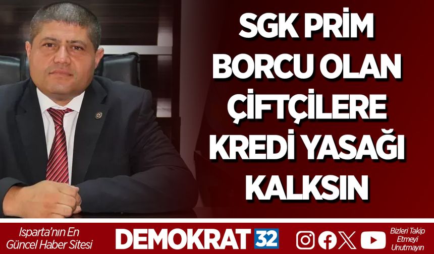 SGK PRİM BORCU OLAN ÇİFTÇİLERE KREDİ YASAĞI KALKSIN