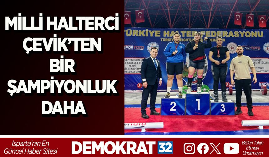 MİLLİ HALTERCİ ÇEVİK’TEN BİR ŞAMPİYONLUK DAHA