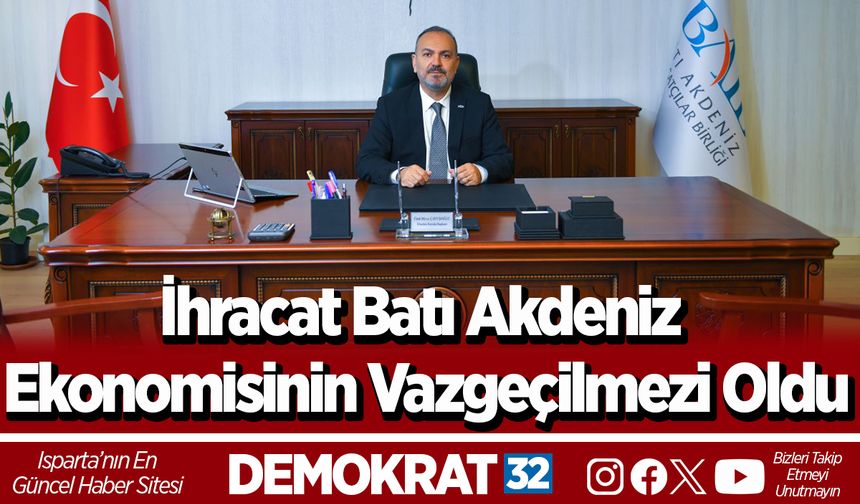 İhracat Batı Akdeniz ekonomisinin vazgeçilmezi oldu