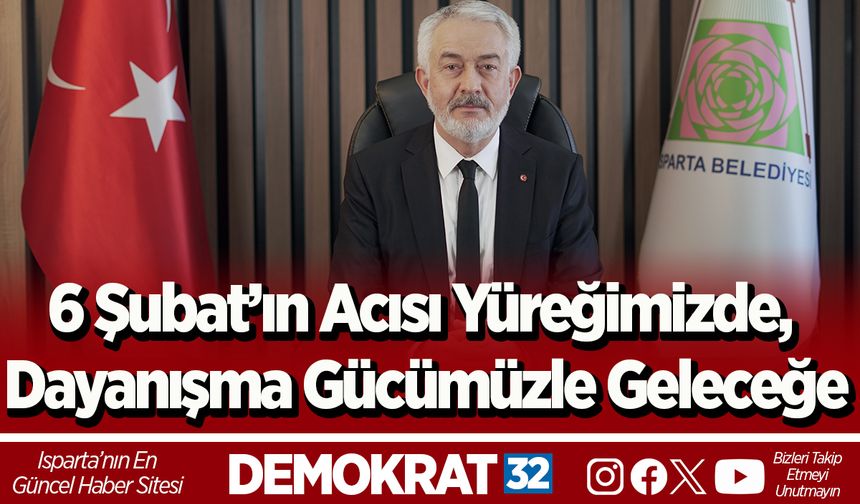 6 Şubat’ın Acısı Yüreğimizde, Dayanışma Gücümüzle Geleceğe