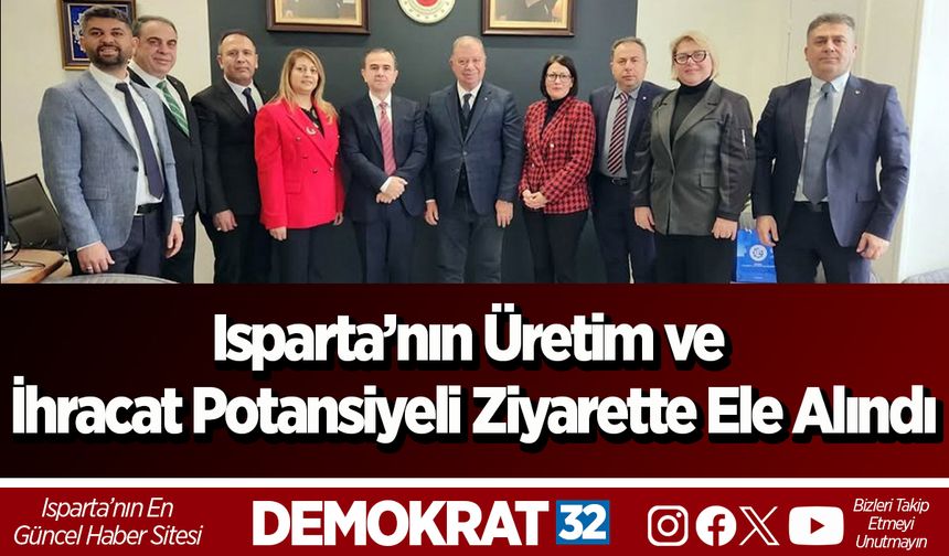 Isparta’nın Üretim ve İhracat Potansiyeli Ziyarette Ele Alındı