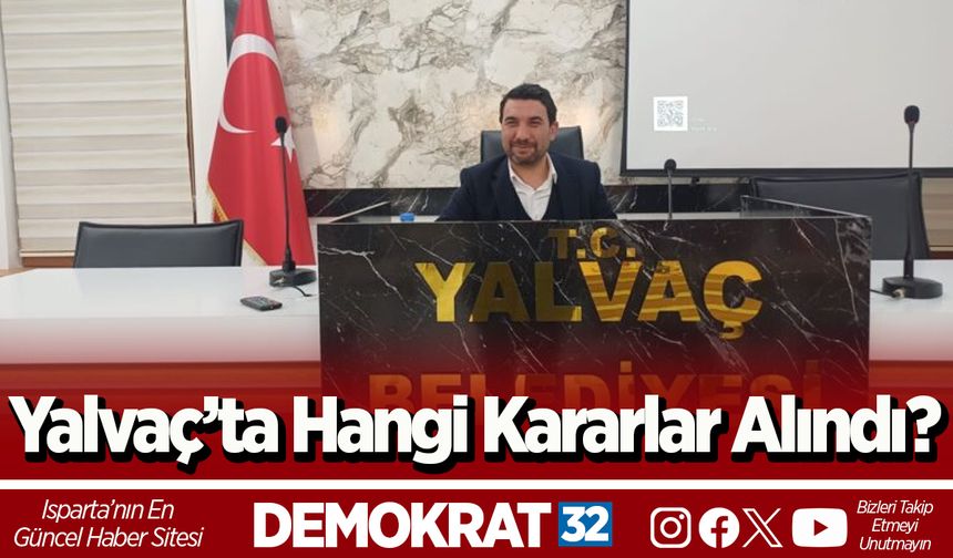 Yalvaç’ta Hangi Kararlar Alındı?