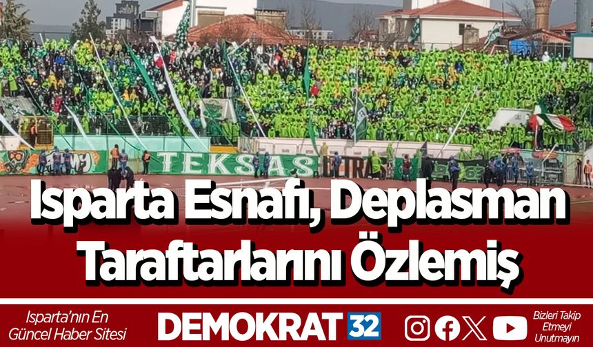 Isparta Esnafı, Deplasman Taraftarlarını Özlemiş