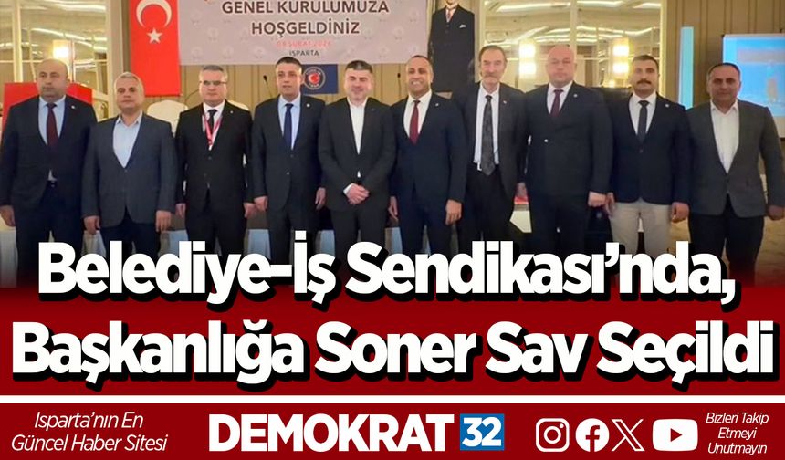 Belediye-İş Sendikası’nda, Başkanlığa Soner Sav seçildi