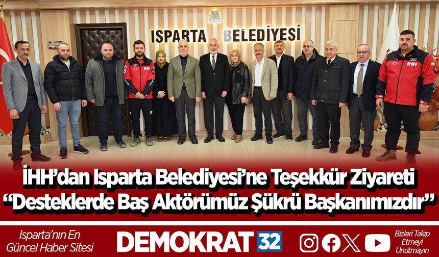 İHH’dan Isparta Belediyesi’ne Teşekkür Ziyareti “Desteklerde Baş Aktörümüz Şükrü Başkanımızdır”