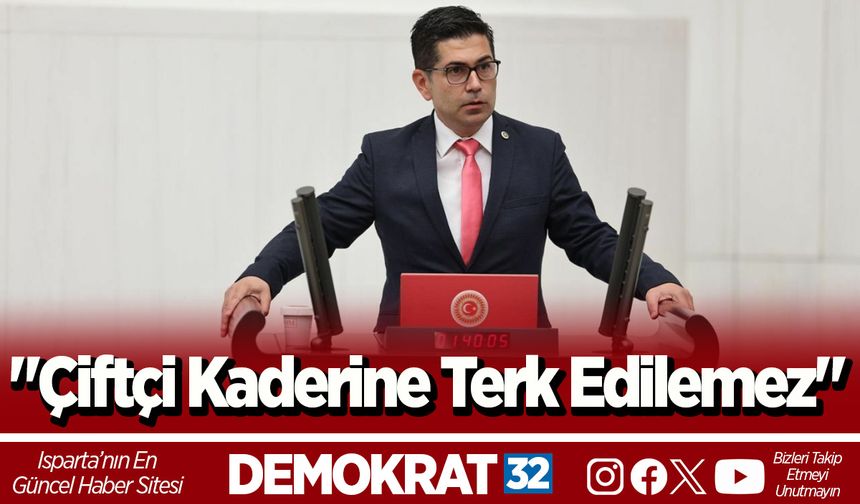 CHP Isparta Milletvekili Hikmet Yalım Halıcı, TBMM Genel Kurulu’nda konuştu: "Çiftçi kaderine terk edilemez"
