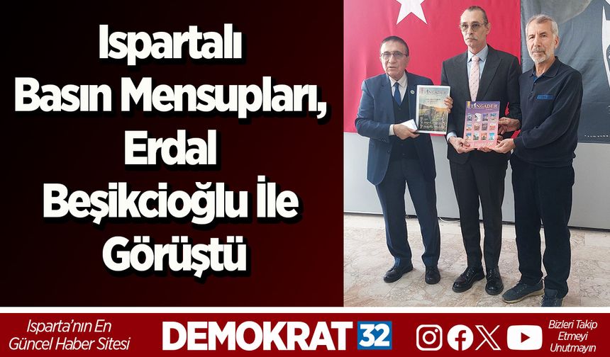 Ispartalı Basın Mensupları, Erdal Beşikcioğlu ile Görüştü