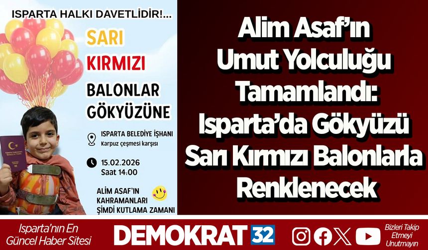 Alim Asaf’ın Umut Yolculuğu Tamamlandı:  Isparta’da Gökyüzü Sarı Kırmızı Balonlarla Renklenecek