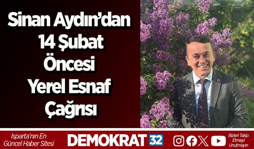 Sinan Aydın’dan 14 Şubat Öncesi Yerel Esnaf Çağrısı