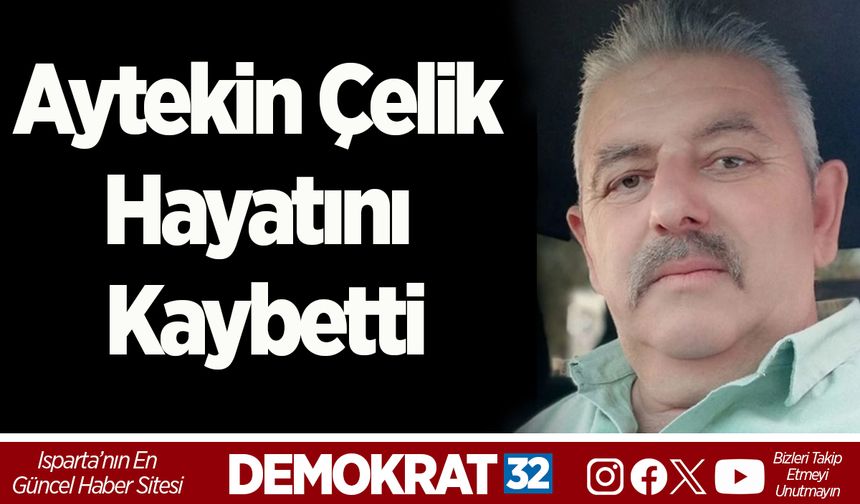 Aytekin Çelik hayatını kaybetti