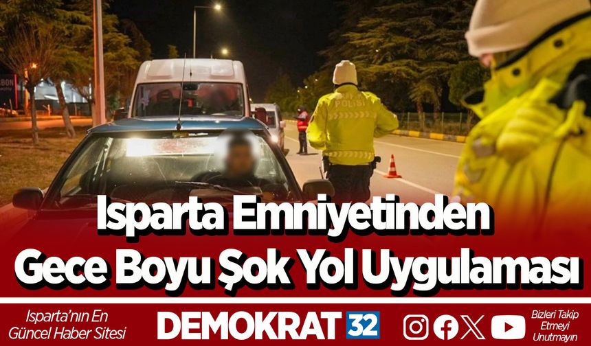 Isparta Emniyetinden Gece Boyu Şok Yol Uygulaması