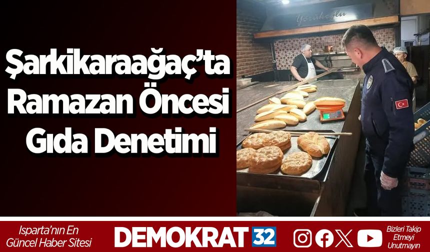 Şarkikaraağaç’ta Ramazan Öncesi Gıda Denetimi