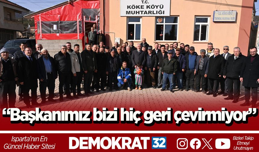 “Başkanımız bizi hiç geri çevirmiyor”