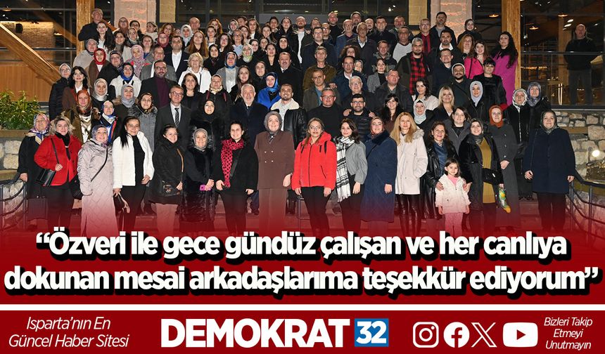 “Özveri ile gece gündüz çalışan ve her canlıya  dokunan mesai arkadaşlarıma teşekkür ediyorum”