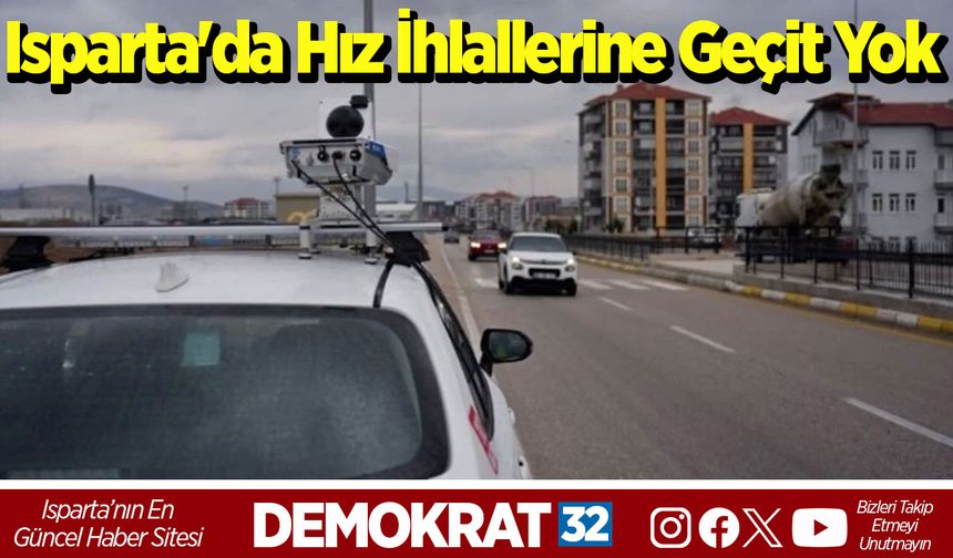 Isparta'da Hız İhlallerine Geçit Yok