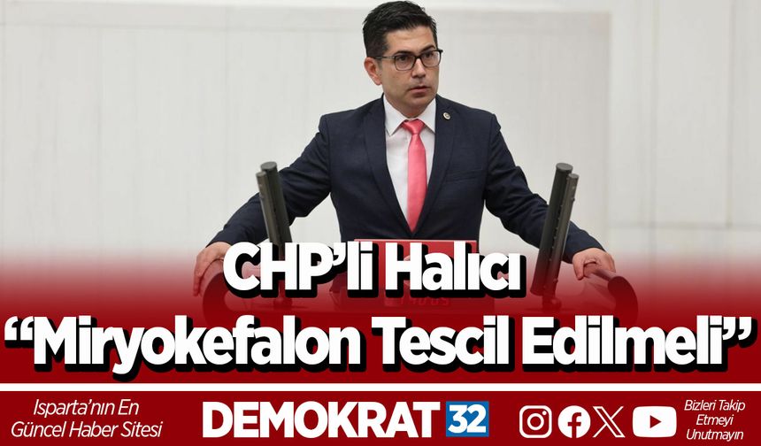 CHP’li Halıcı “Miryokefalon Tescil Edilmeli”